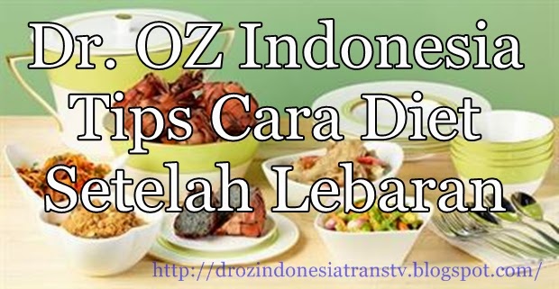 Dr. OZ Indonesia Tips Cara Diet Setelah Lebaran