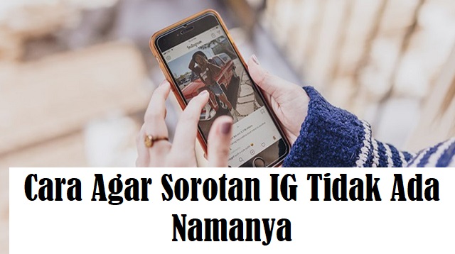 Cara Agar Sorotan IG Tidak Ada Namanya