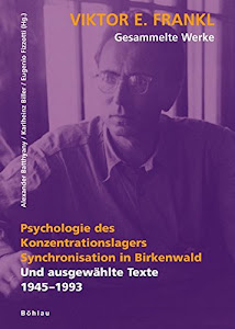 Viktor E. Frankl - Gesammelte Werke: Psychologie des Konzentrationslagers. Synchronisation in Birkenwald: Und ausgewählte Texte 1945-1997: Bd 2: Und ausgewählte Texte 1945-1993