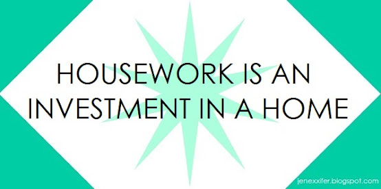 Housework is an Investment in a Home (Housework Sayings by JenExx)