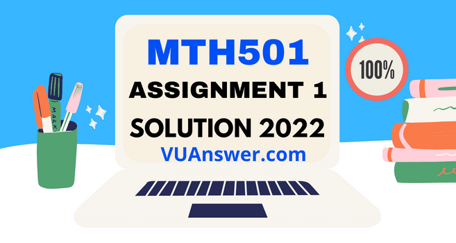 MTH501 Assignment 1 Solution Fall 2022 - File VU Answer