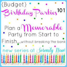 How to Plan a Memorable Birthday Party on a Budget, New Series at Serenity Now