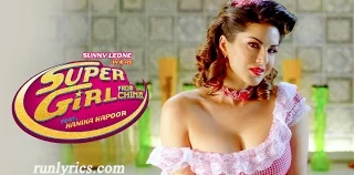 Super Girl From China Lyrics - Sunny Leone | Kanika Kapoor, Mika Singh 