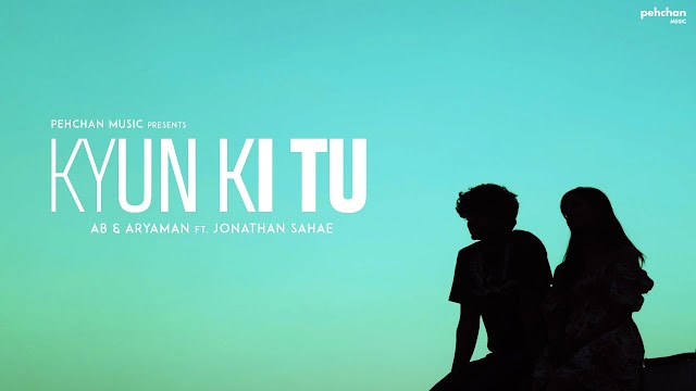 Kyun Ki Tu Song Lyrics | AB & Aryaman | Jonathan Sahae | Vaishnavi Shukla