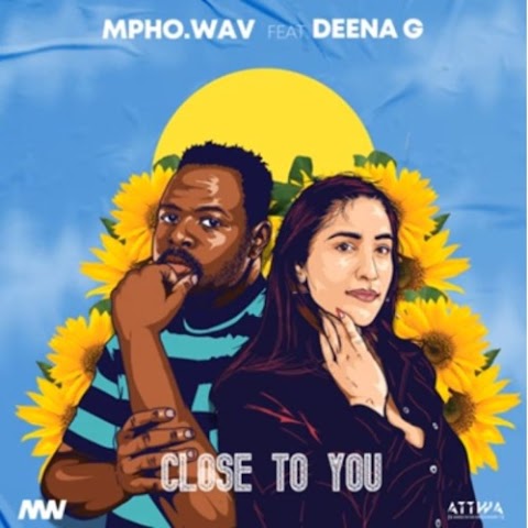 Mpho.Wav – Close To You feat. Deena G