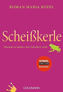 Scheißkerle: Warum es immer die Falschen sind