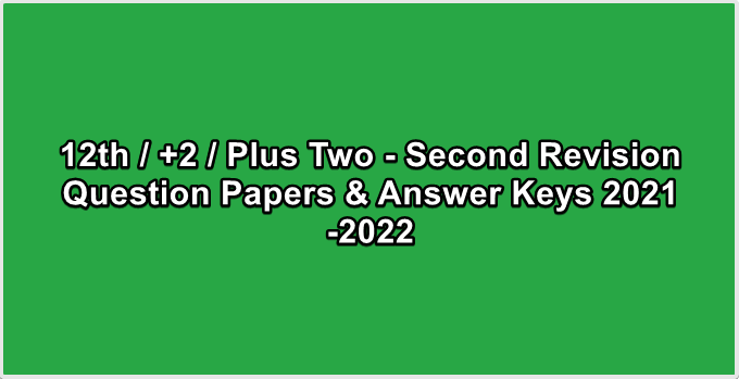 12th  +2  Plus Two - Second Revision Question Papers & Answer Keys 2021-2022