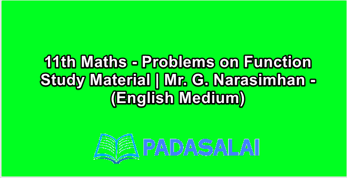 11th Maths - Problems on Function Study Material | Mr. G. Narasimhan - (English Medium)