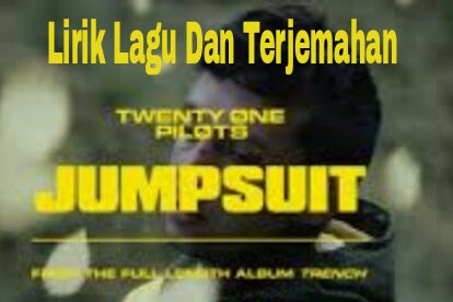 Lirik Lagu dan Terjemahan  Jumpsuit - Twenty One Pilots 