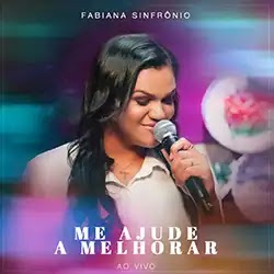 Baixar Música Gospel Me Ajude a Melhorar Ao Vivo Fabiana Sinfrônio