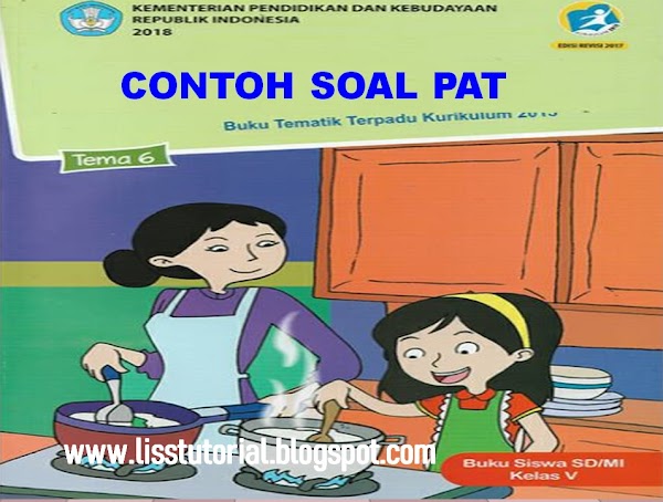 Contoh Soal UKK/PAT Tema 6 Semester 2 Kelas 5 SD/MI Kurikulum 2013