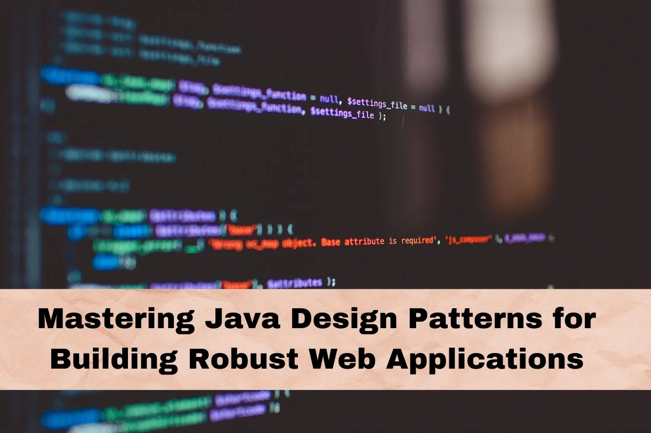 Mastering Java Design Patterns for Building Robust Web Applications