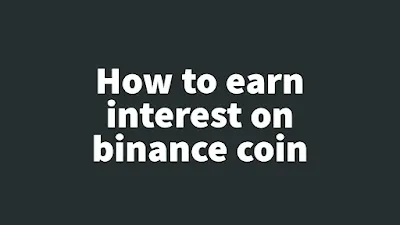 How to earn interest on binance coin