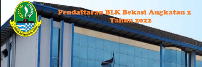 Pendaftaran BLK Bekasi Angkatan 2 2022