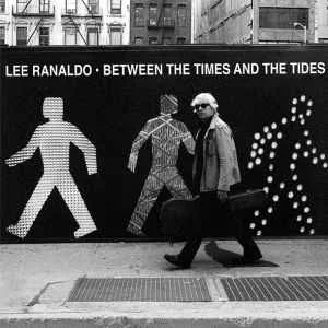 ALBUM: Between the Times and the Tides - LEE RANALDO