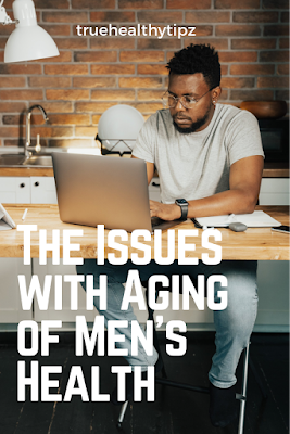 https://truehealthytipz.blogspot.com/2020/12/the-issues-with-aging-of-mens-health.html