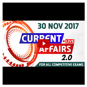 Current Affairs Live 2.0 | 30 Nov 2017 | All Competitive Exams