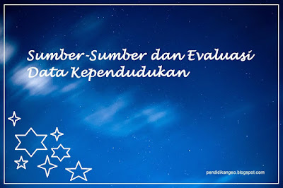 Kumpulan Makalah Singkat, Contoh Makalah Lengkap, Cara Membuat Karya Tulis Ilmiah Remaja, Makalah Sumber-Sumber dan Evaluasi Data Kependudukan, Blog Geografi