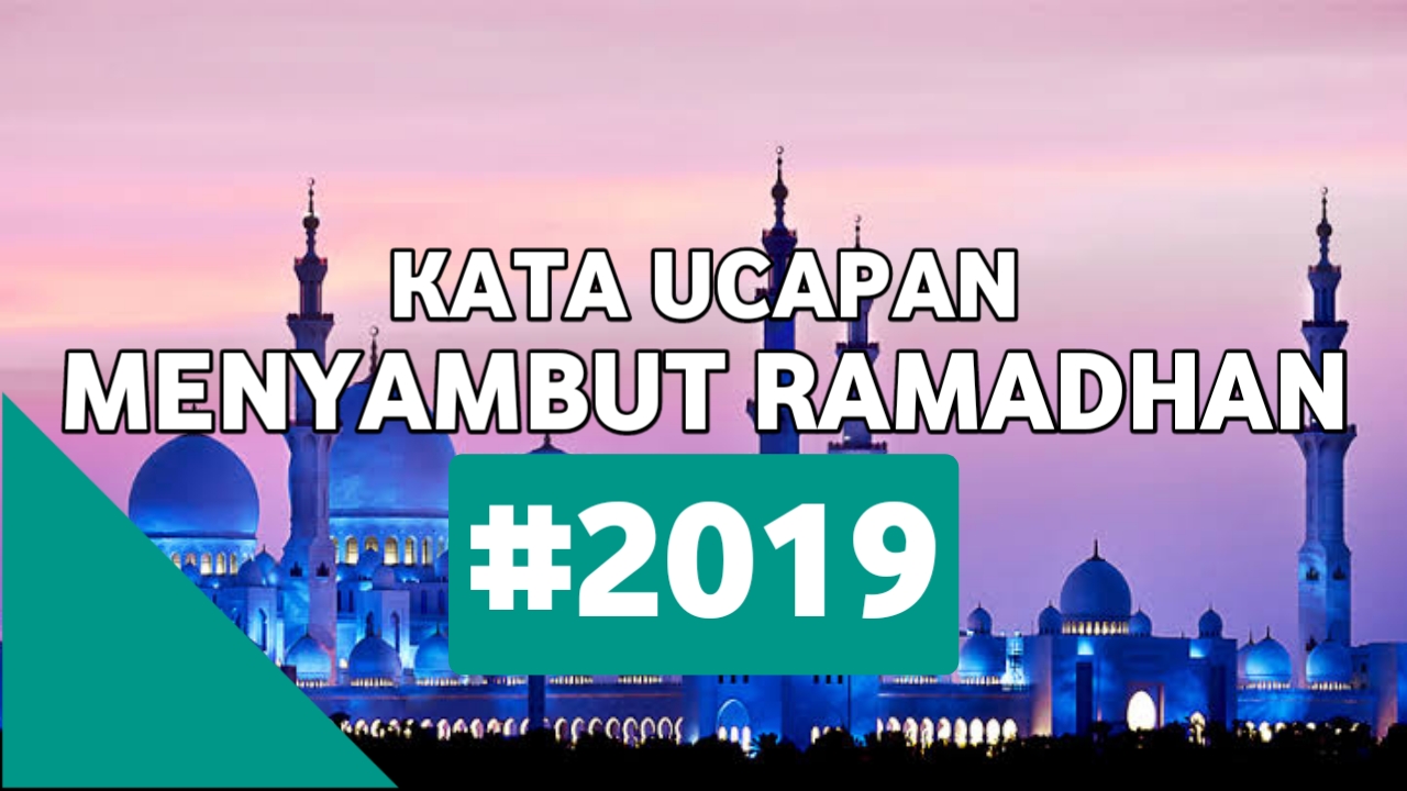 Kata Kata Ucapan Menyambut Puasa Ramadhan 2019