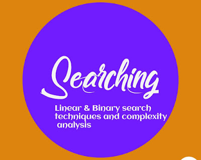 Searching: Linear Search and Binary Search Techniques