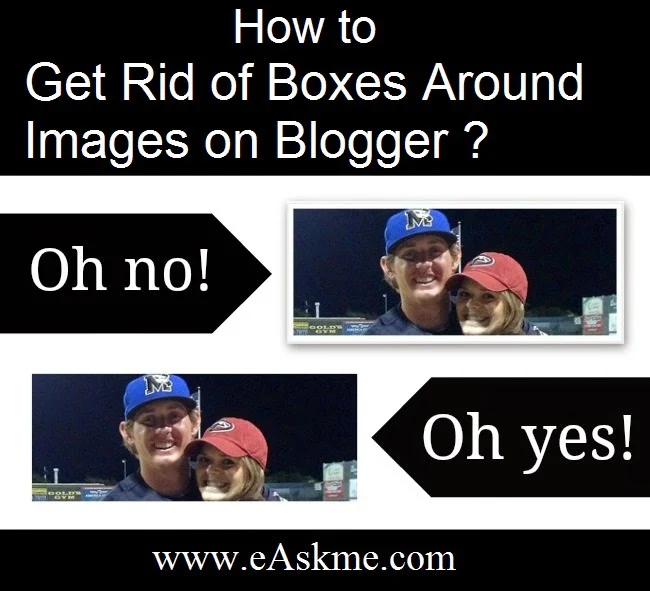 How to Get Rid of Boxes Around Images on Blogger : eAskme