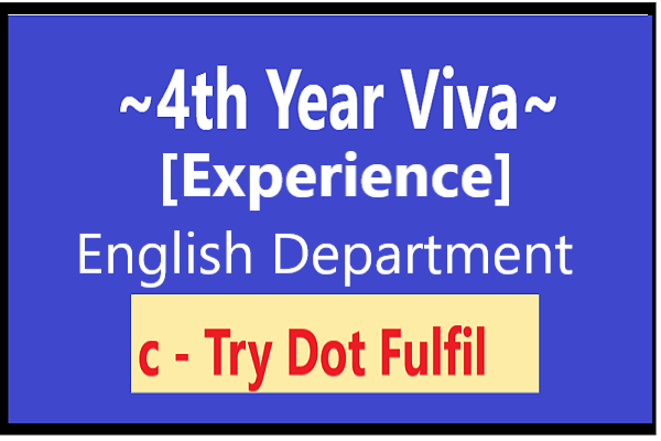 4th Year Viva Experience, Viva experience English Department 4th year, 4th year viva, Viva preparation English Department, Try Dot Fulfil.