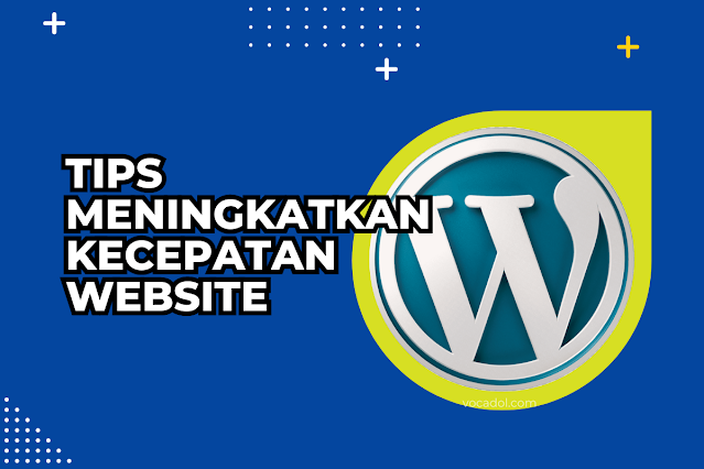 Tips Meningkatkan Kecepatan Website WordPress