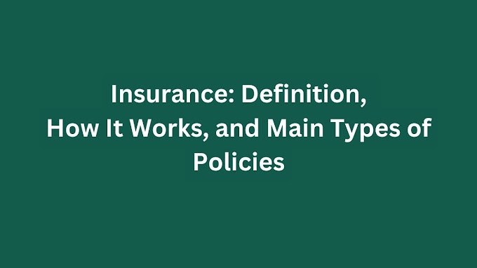 Insurance: Definition, How It Works, and Main Types of Policies