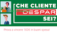 Logo ''Che cliente Despar sei ? '' : vinci gratis 30 buoni spesa da 100 euro