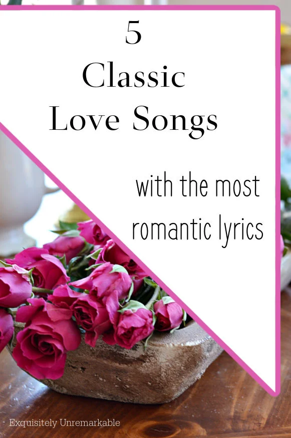 5 Classic Love Songs With The Most Romantic Lyrics text over photo of pink roses