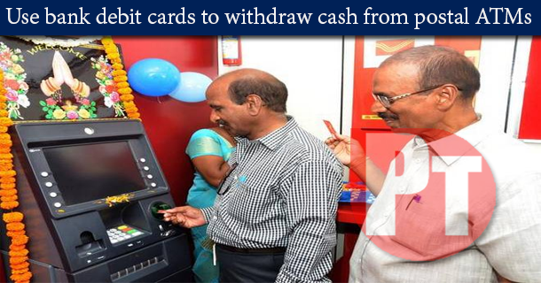 Use bank debit cards to withdraw cash from postal ATMs