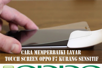 √ Cara Memperbaiki Layar Touch Screen Oppo F7 Kurang Sensitif