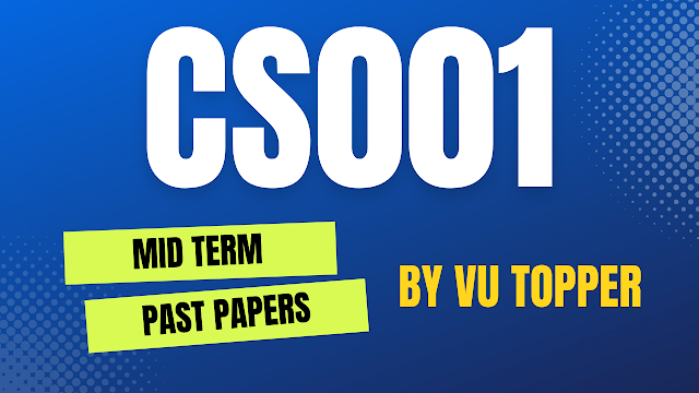 CS001 MIDTERM SOLVED PAST PAPERS | CS001 MIDTERM SOLVED PAST PAPERS MEGA FILE
