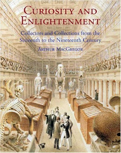 Curiosity and Enlightenment: Collectors and Collections from the Sixteenth to the Nineteenth Century