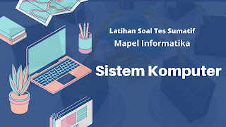 Latihan Soal Tes Sumatif Mata Pelajaran Informatika Sistem Komputer