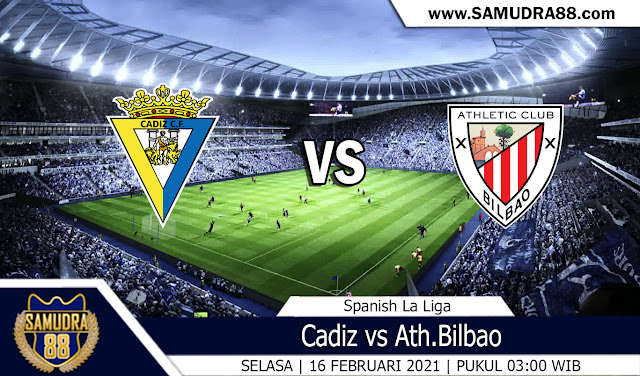 Prediksi Bola Terpercaya Cadiz vs Ath.Bilbao 16 Februari 2021