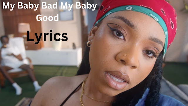 My Baby Bad My Baby Good Song Lyrics