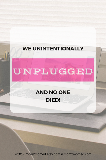 Mom2MomEd Blog: We unintentionally unplugged and...no one died!