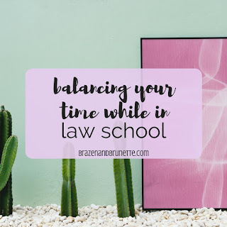 How to juggle your time as a law school. How to balance your time in law school. How to manage your time in law school. Law school time management. law school blog. law student blogger | brazenandbrunette.com