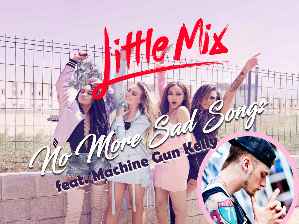 No More Sad Songs - Little Mix feat. Machine Gun Kelly