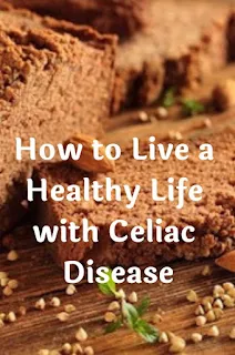 How to Live a Healthy Life with Celiac Disease