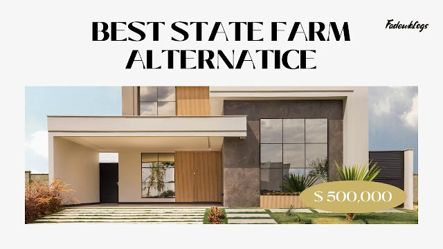 Top Alternatives To State Farm In California 2024 for Property Insurance