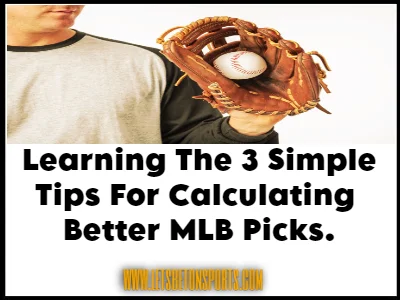 Learning The 3 Simple Tips For Calculating Better MLB Picks.