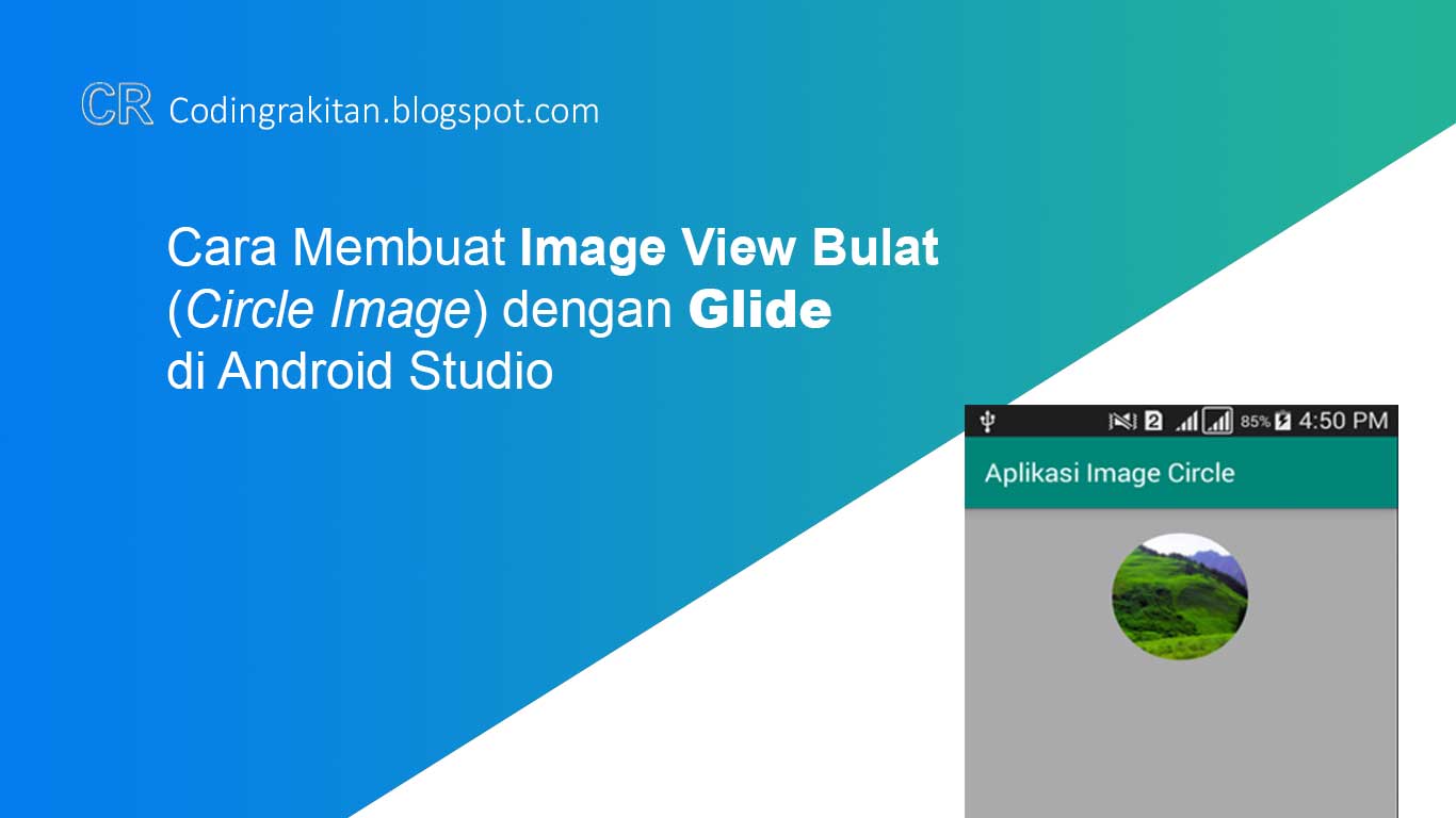 Cara Membuat Image View Bulat Circle Image dengan Glide Cara Membuat Image View Bulat Circle Image dengan Glide