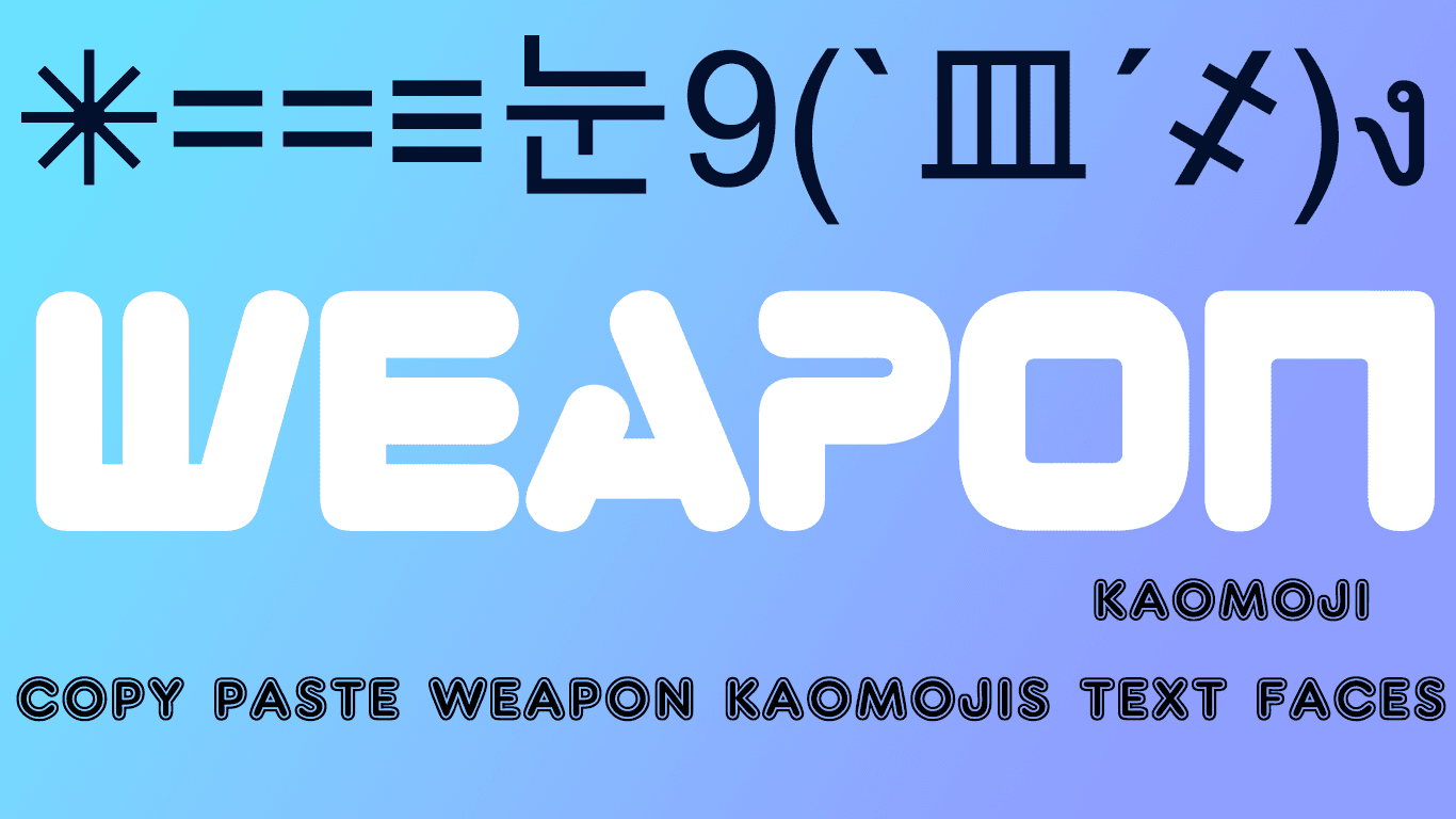 Weapon Kaomoji - Q(`⌒´Q) Copy Paste (ﾒ` ﾛ ´)︻デ═一 Weapon Text Faces