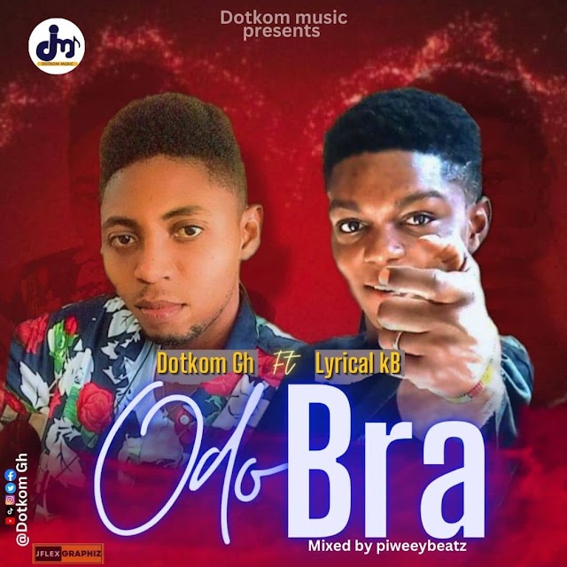 Dotkom Gh Ft. Lyrical KB - Odo Bra -(Prod. By Piweeybeatz).