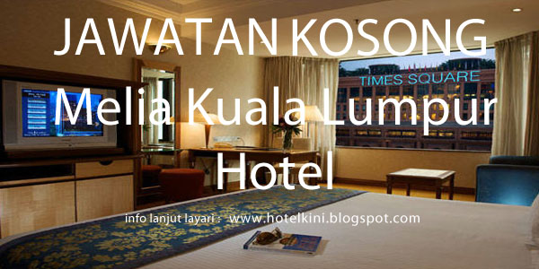 Jawatan Kosong Melia Kuala Lumpur Hotel 2017 - Malaysia 