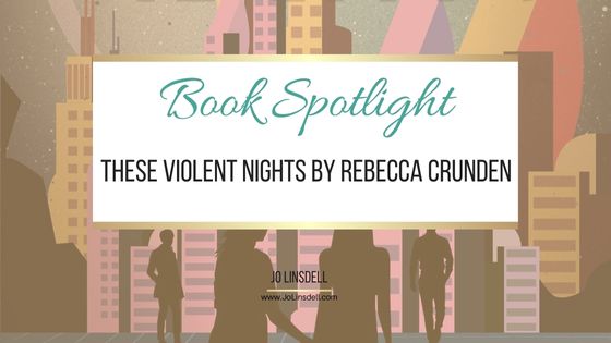 Book Spotlight These Violent Nights by Rebecca Crunden