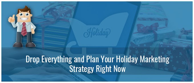 Drop Everything and Plan Your Holiday Marketing Strategy Right Now