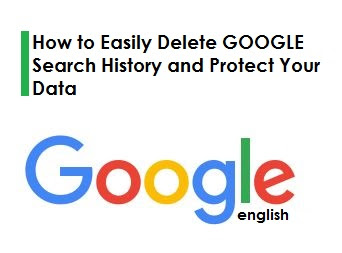 How to Easily Delete GOOGLE Search History and Protect Your Data
